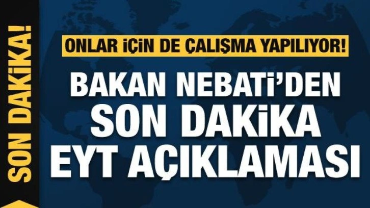 Bakan Nebati'den Kılıçdaroğlu'na EYT cevabı