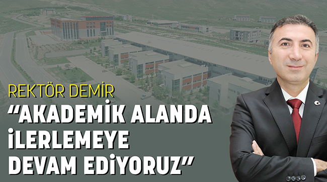 REKTÖR DEMİR “AKADEMİK ALANDA İLERLEMEYE DEVAM EDİYOR”