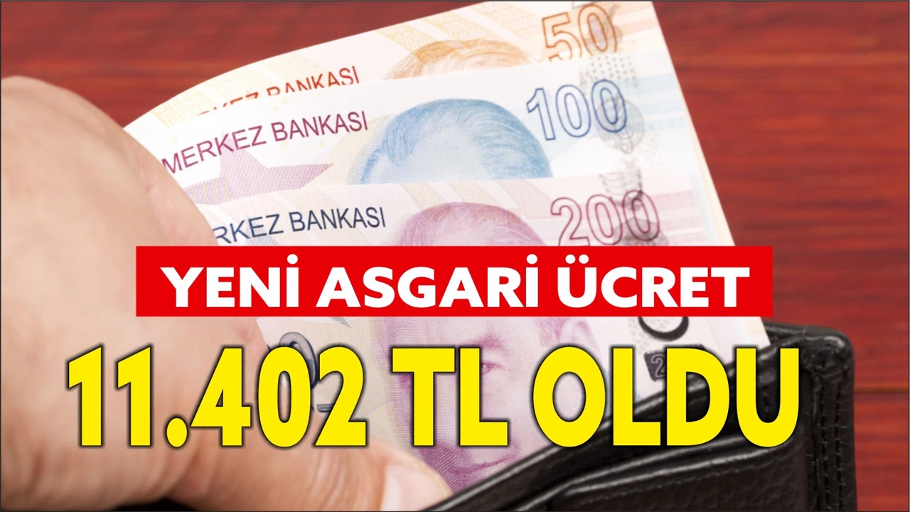 SON DAKİKA! YENİ ASGARİ ÜCRET 11.402 TL OLDU