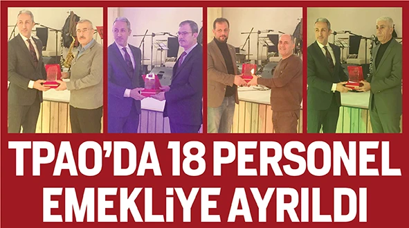 TPAO’DA 18 PERSONEL EMEKLİYE AYRILDI