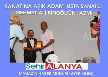 SANATINA AŞIK ADAM USTA SANATCI MEHMET ALİ BİNGÖL'ÜN AZMİ